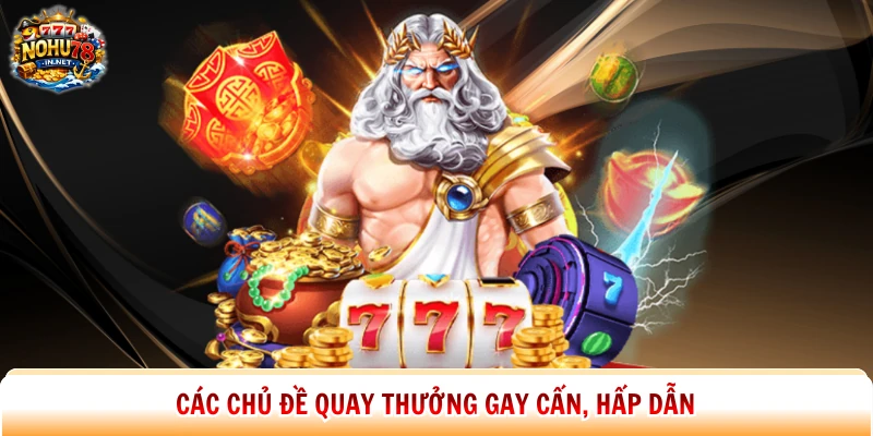 Các chủ đề quay thưởng gay cấn, hấp dẫn
