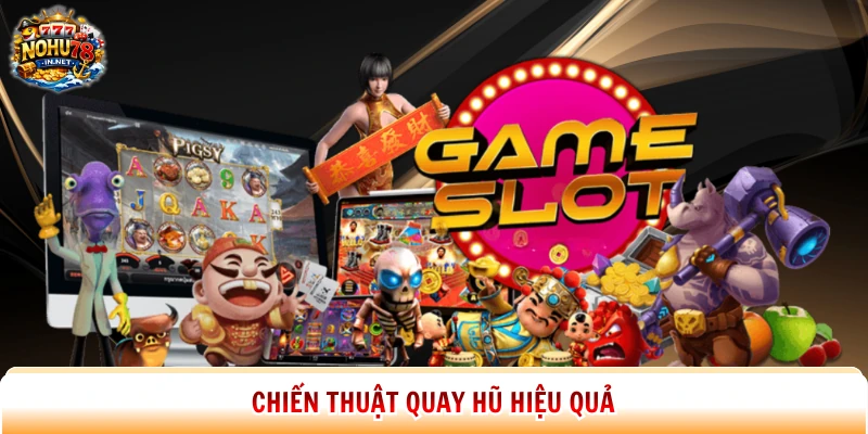 Chiến thuật quay hũ hiệu quả
