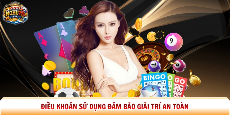 Điều khoản sử dụng đảm bảo giải trí an toàn