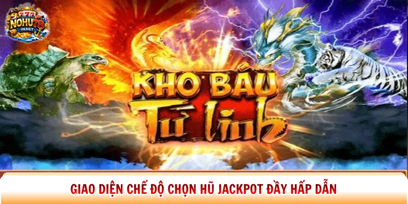 Giao diện chế độ chọn hũ Jackpot đầy hấp dẫn