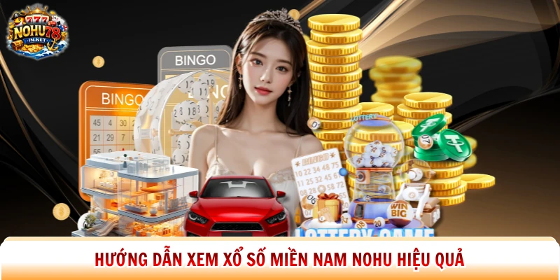 Hướng dẫn xem xổ số miền Nam Nohu hiệu quả