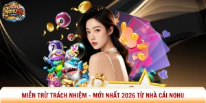Miễn Trừ Trách Nhiệm - Mới Nhất 2026 Từ Nhà Cái Nohu
