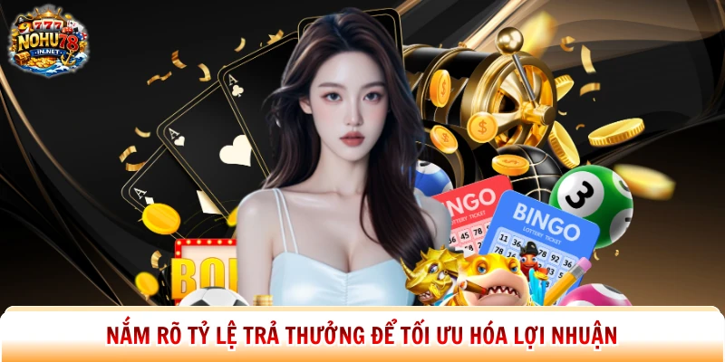 Nắm rõ tỷ lệ trả thưởng để tối ưu hóa lợi nhuận 
