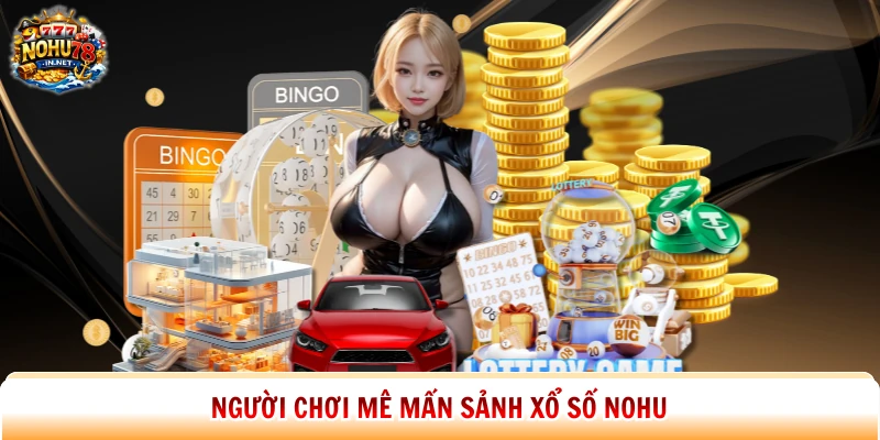 Người chơi mê mẩn sảnh xổ số Nohu