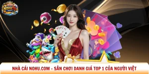 Nhà Cái Nohu.com - Sân Chơi Danh Giá Top 1 Của Người Việt
