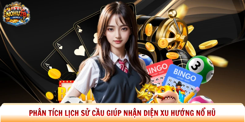 Phân tích lịch sử cầu giúp nhận diện xu hướng nổ hũ 