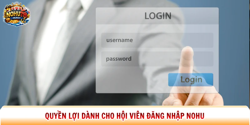 Quyền lợi dành cho hội viên đăng nhập Nohu