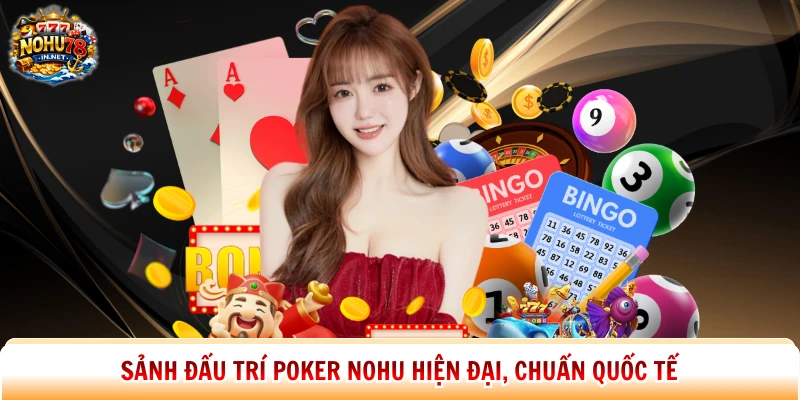 Sảnh đấu trí Poker Nohu hiện đại, chuẩn quốc tế