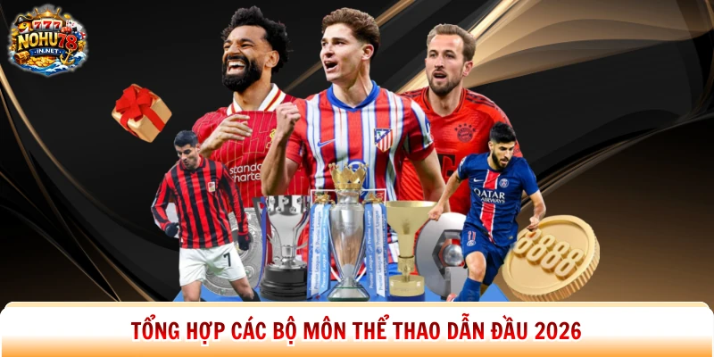 Tổng hợp các bộ môn thể thao dẫn đầu 2026