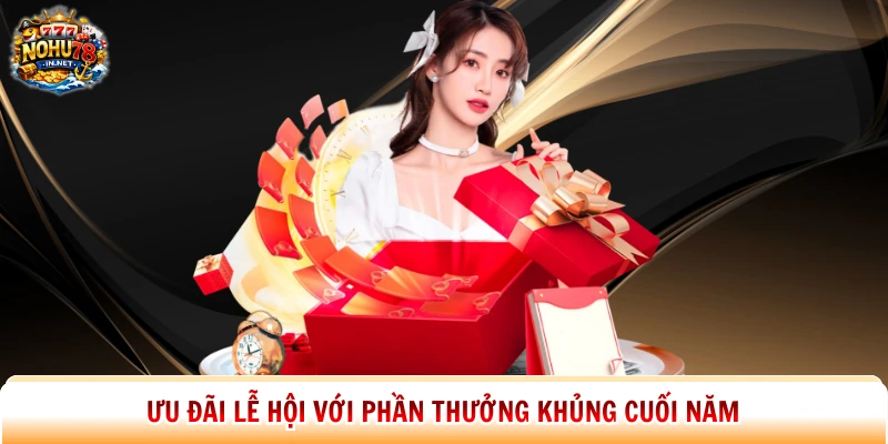 Ưu đãi lễ hội với phần thưởng khủng cuối năm